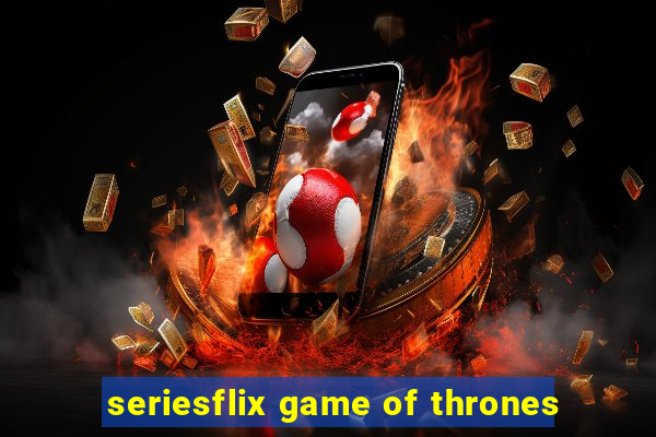 seriesflix game of thrones